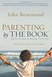 Parenting By The Book Biblical Wisdom For Raising Your Child