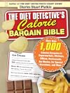 The Diet Detective's Calorie Bargain Bible: More than 1,000 Calorie Bargains in Supermarkets, Kitchens, Offices, Restaurants, the Movies, for Special Occasions, and More