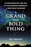 A Grand and Bold Thing: An Extraordinary New Map of the Universe Ushering In A New Era of Discovery