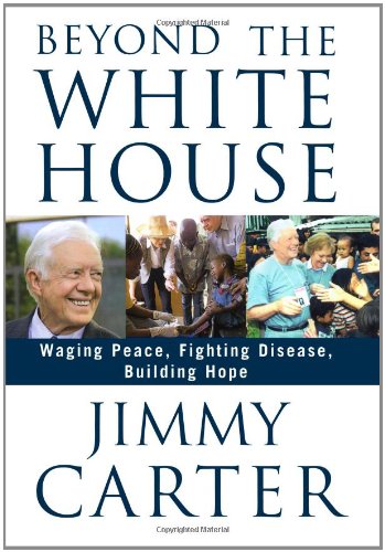 Beyond the White House: Waging Peace, Fighting Disease, Building Hope book cover