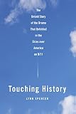 Touching History The Untold Story Of The Drama That Unfolded In The Skies Over America On 911