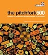 The Pitchfork 500: Our Guide to the Greatest Songs from Punk to the Present