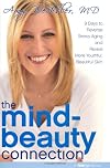 The Mind-Beauty Connection: 9 Days to Reverse Stress Aging and Reveal More Youthful, Beautiful Skin (RealAge Books)