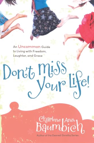Don't Miss Your Life!: An Uncommon Guide to Living with Freedom, Laughter, and Grace book cover