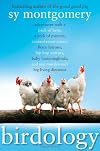 Birdology: Adventures with a Pack of Hens, a Peck of Pigeons, Cantankerous Crows, Fierce Falcons, Hip Hop Parrots, Baby Hummingbirds, and One Murderously Big Living Dinosaur (t)