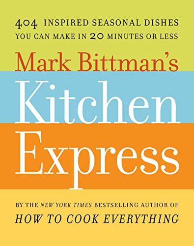 Mark Bittman's Kitchen Express: 404 Inspired Seasonal Dishes You Can Make in 20 Minutes or Less book cover