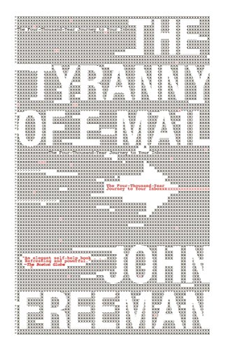 The Tyranny of E-mail: The Four-Thousand-Year Journey to Your Inbox by John Freeman