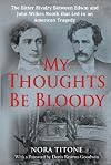 My Thoughts Be Bloody: The Bitter Rivalry Between Edwin and John Wilkes Booth That Led to an American Tragedy