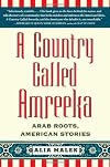 A Country Called Amreeka: Arab Roots, American Stories