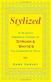 Stylized: A Slightly Obsessive History of Strunk & White's The Elements of Style