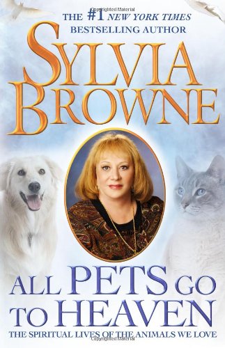 All Pets Go To Heaven: The Spiritual Lives of the Animals We Love book cover
