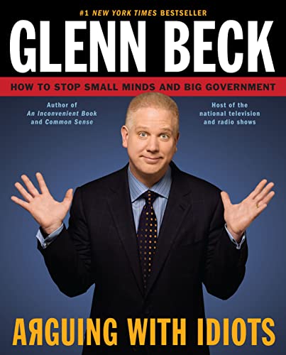 Arguing with Idiots: How to Stop Small Minds and Big Government book cover