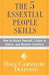 The 5 Essential People Skills: How to Assert Yourself, Listen to Others, and Resolve Conflicts (Dale Carnegie Training)