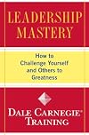 The Dale Carnegie Leadership Mastery Course: How To Challenge Yourself and Others To Greatness