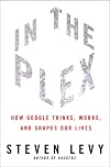 In The Plex: How Google Thinks, Works, and Shapes Our Lives