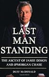 Last Man Standing: The Ascent of Jamie Dimon and JPMorgan Chase