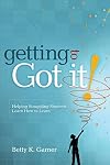 Getting to Got It! Helping Struggling Students Learn How to Learn