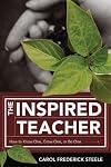 The Inspired Teacher: How to Know One, Grow One, or Be One