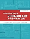 Teaching the Critical Vocabulary of the Common Core: 55 Words That Make or Break Student Understanding