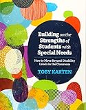 Building On The Strengths Of Students With Special Needs How To Move Beyond Disability Labels In The Classroom