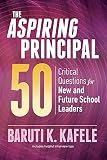 The Aspiring Principal 50 Critical Questions For New And Future School Leaders