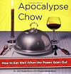 Apocalypse Chow: How to Eat Well When the Power Goes Out