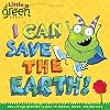 I Can Save the Earth!: One Little Monster Learns to Reduce, Reuse, and Recycle (Little Green Books)