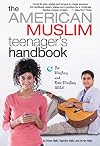 The American Muslim Teenager's Handbook