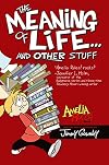The Meaning of Life . . . and Other Stuff (Amelia Rules!)