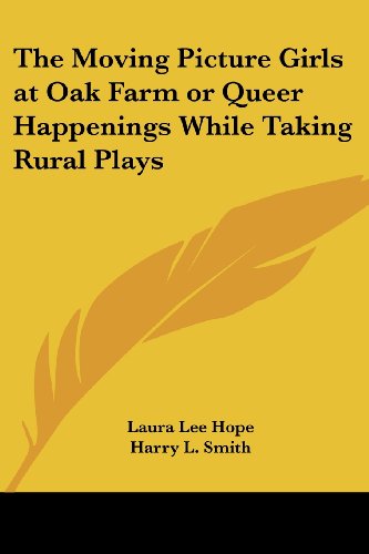 The Moving Picture Girls at Oak Farm / Queer Happenings While Taking Rural Plays book cover