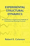 Experimental Structural Dynamics An Introduction To Experimental Methods Of Characterizing Vibrating Structures