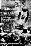 Inside The Cage: A Book About Playground Basketball In New York City