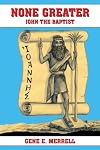 NONE GREATER: JOHN THE BAPTIST