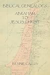 Biblical Genealogy Abraham to Jesus Christ