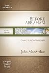 Before Abraham: Creation, Sin, and the Nature of God [BEFORE ABRAHAM]