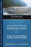 Ministering Through Spiritual Gifts Recognize Your Personal Gifts And Use Them To Further The Kingdom Life Principles Study Series