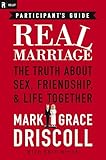 Real Marriage The Truth About Sex Friendship Life Together Participants Guide