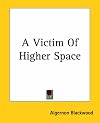 A Victim of Higher Space [short story]
