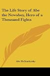 The Life Story of Abe the Newsboy, Hero of a Thousand Fights