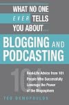 What No One Ever Tells You About Blogging and Podcasting: Real-Life Advice from 101 People Who Successfully Leverage the