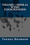 Voluspa: Seidhr as Wyrd Consciousness - Yngona Desmond