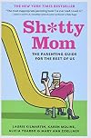 Sh*tty Mom: The Parenting Guide for the Rest of Us