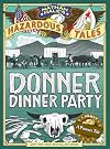 Nathan Hale's Hazardous Tales: Donner Dinner Party