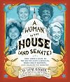 A Woman in the House (and Senate): How Women Came to the United States Congress, Broke Down Barriers, and Changed the Country