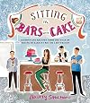Sitting in Bars with Cake: Lessons and Recipes from One Year of Trying to Bake My Way to a Boyfriend