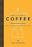 How To Make Coffee The Science Behind The Bean