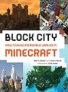 Block City: Incredible Minecraft Worlds: How to Build Like a Minecraft Master