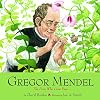 Gregor Mendel: The Friar Who Grew Peas