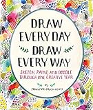 Draw Every Day Draw Every Way Guided Sketchbook Sketch Paint And Doodle Through One Creative Year