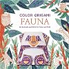 Color Origami: Fauna (Adult Coloring Book): 60 Animals and Birds to Color and Fold